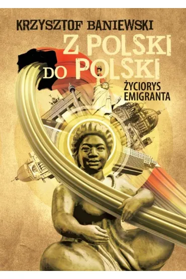 Z Polski do Polski. �yciorys emigranta - Krzysztof Baniewski