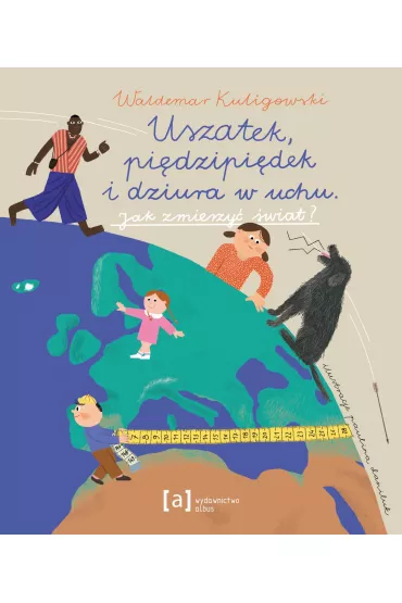Uszatek, pi�dzipi�dek i dziura w uchu. Jak zmierzy� �wiat? - Waldemar Kuligowski