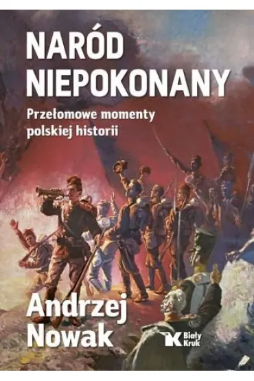 Nar�d Niepokonany. Prze�omowe momenty polskiej historii - Andrzej Nowak