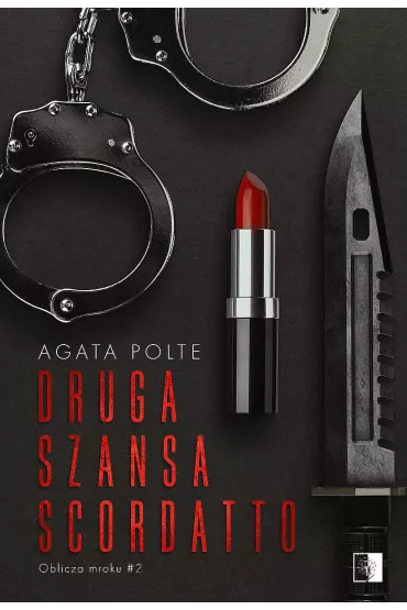 Druga szansa Scordatto. Oblicza mroku. Tom 2 - Agata Polte