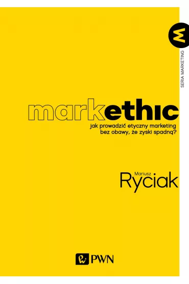 MarkEthic. Jak prowadzi� etyczny marketing bez obawy, �e zyski spadn� - Mariusz  Ryciak