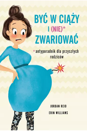 By� w ci��y i (nie) zwariowa�. Antyporadnik dla przysz�ych rodzic�w - Erin  Williams, Jordan Reid