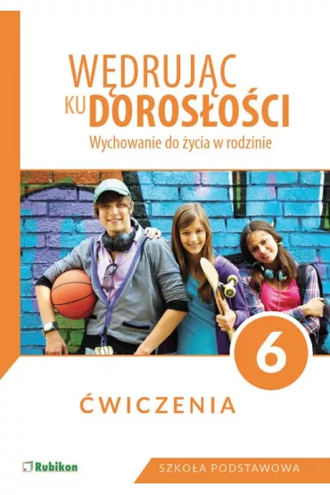 Wdrujc ku dorosoci. Wychowanie do ycia w rodzinie. wiczenia dla klasy 6 szkoy podstawowej - Teresa Krl