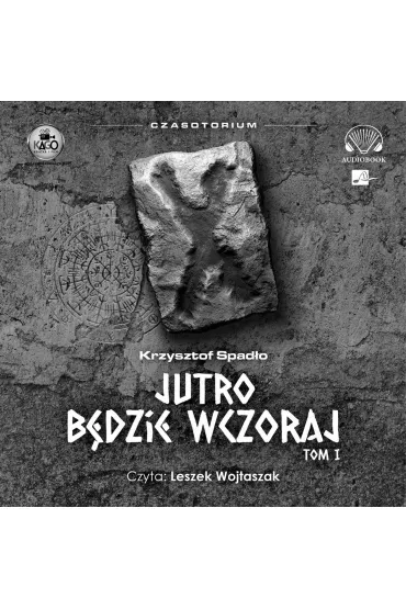 Audiobook Jutro b�dzie wczoraj. Cykl Czasotorium. Tom 1 (ksi��ka audio) CD - Krzysztof Spad�o