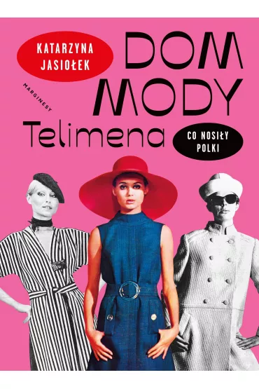 Dom mody Telimena. Co nosi�y Polki - Katarzyna Jasio�ek