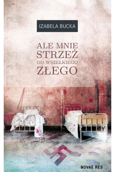 Ale mnie strze� od wszelkiego z�ego - Izabela  Bucka