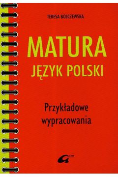Matura J�zyk polski Przyk�adowe wypracowania - Teresa Bojczewska