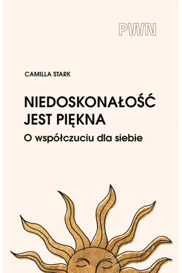 Niedoskona�o�� jest pi�kna. O wsp�czuciu dla siebie - Camilla  Stark