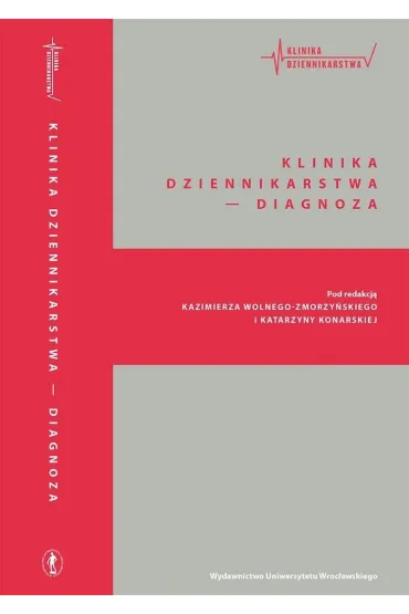 Klinika dziennikarstwa - Diagnoza - Kazimierz Wolny-Zmorzy�ski, Katarzyna Red Konarska