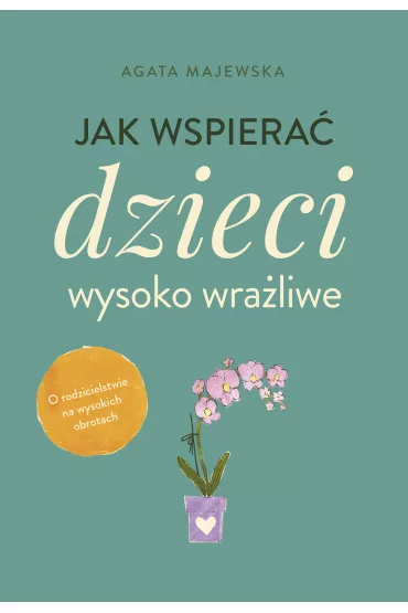 Jak wspiera� dzieci wysoko wra�liwe - Agata  Majewska
