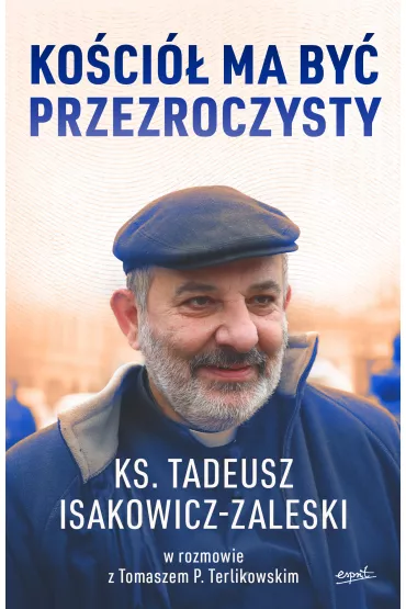 Ko�ci� ma by� przezroczysty - Tadeusz Isakowicz-Zaleski