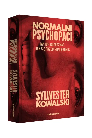 Normalni psychopaci. Jak ich rozpozna�, jak si� przed nimi broni� - Sylwester Kowalski