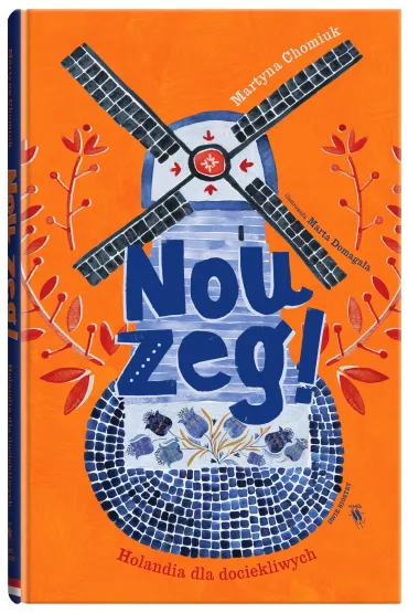 Nou zeg! Holandia dla dociekliwych - Martyna Chomiuk