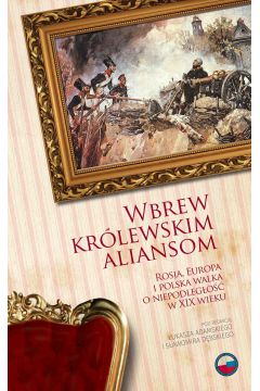 eBook Wbrew krlewskim aliansom. Rosja, Europa i polska walka o niepodlego w XIX w. mobi epub