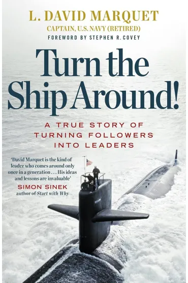 Turn The Ship Around! A True Story of Turning Followers into Leaders - L. David Marquet