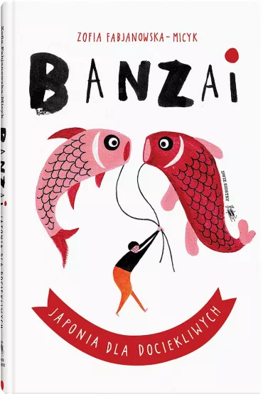 Banzai. Japonia dla dociekliwych - Zofia Fabjanowska-Micyk