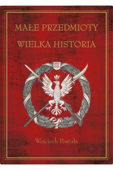 Ma�e przedmioty, wielka historia - Wojciech  Postu�a