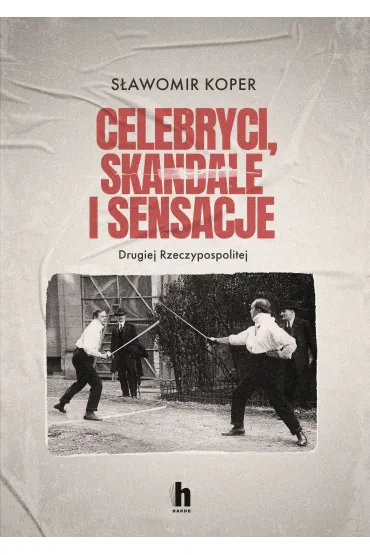Celebryci, skandale i sensacje II Rzeczypospolitej - S�awomir Koper