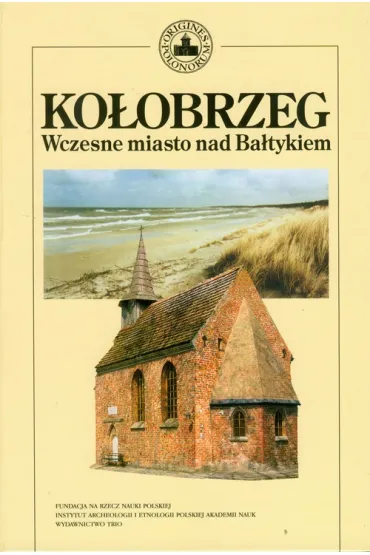 Ko�obrzeg. Wczesne miasto nad Ba�tykiem - Lech Leciejewicz, Marian R�bkowski