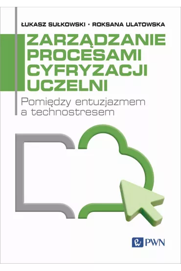 Zarz�dzanie procesami cyfryzacji uczelni - �ukasz Su�kowski, Roksana Ulatowska
