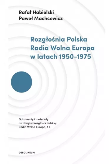 Rozg�o�nia Polska Radia Wolna Europa w latach 1950-1975 - Pawe� Machcewicz, Rafa� Habielski