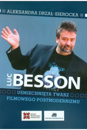 Luc Besson. U�miechni�ta twarz filmowego postmodernizmu - Drza�-Sierocka Aleksandra 