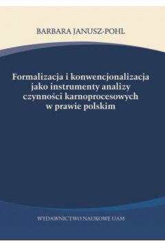 Formalizacja i konwencjonalizacja jako instrumenty analizy czynnoci karnoprocesowych w prawie polskim