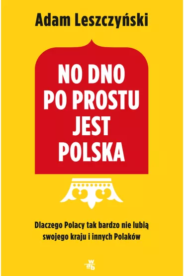 No dno po prostu jest Polska - Adam Leszczy�ski