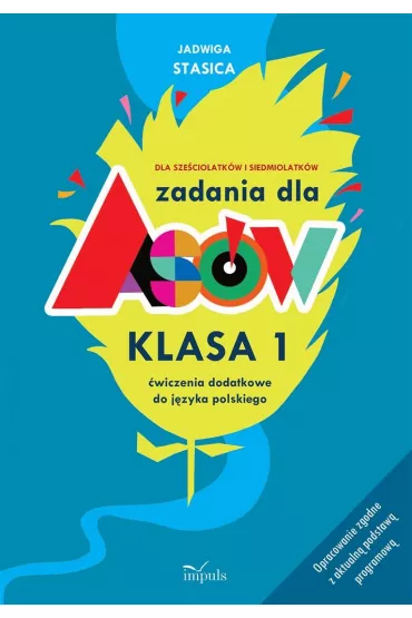 Zadania dla As�w klasa 1 �wiczenia dodatkowe do j�zyka polskiego dla sze�ciolatk�w i siedmiolatk�w - Jadwiga Stasica
