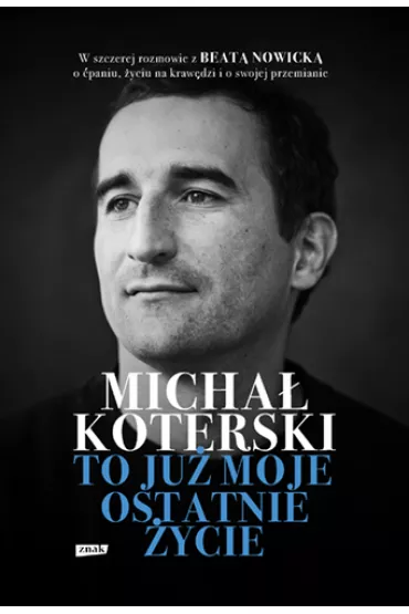 Micha Koterski. To ju moje ostatnie ycie - Micha Koterski, Beata Nowicka