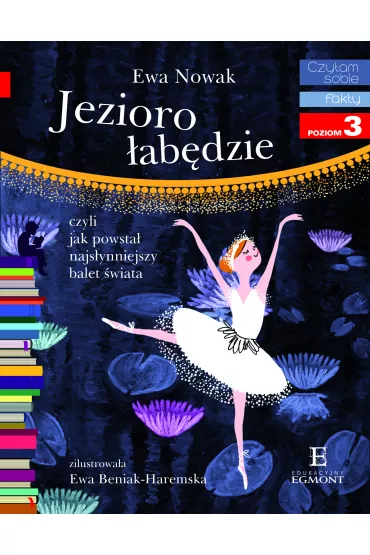 Jezioro �ab�dzie, czyli jak powsta� najs�ynniejszy balet �wiata. Czytam sobie. Poziom 3 - Ewa Nowak