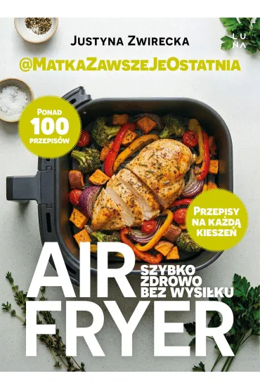 Air fryer. Szybko, zdrowo, bez wysi�ku - Justyna  Zwirecka