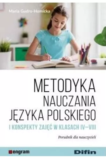 Metodyka nauczania j�zyka polskiego i konspekty zaj�� w klasach 4-8 poradnik dla nauczycieli - Maria Gudro-Homicka