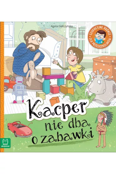 Kacper nie dba o zabawki. Edukacyjne ba�nie dla przedszkolak�w - Agata Gie�czy�ska