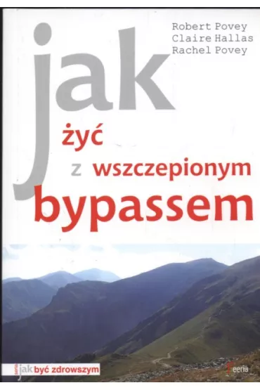 JAK ZYC ZWSZCZEPIONYMI BYPASSEM-FEERIA/GRUPA A5 - Claire Hallas, Rachel Povey, Robert Povey