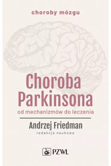 Choroba Parkinsona. Od mechanizm�w do leczenia - Andrzej Friedman