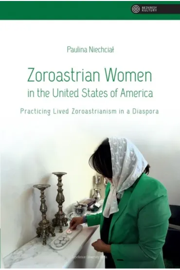 Zoroastrian Women in the United States of America - Paulina Niechcia�