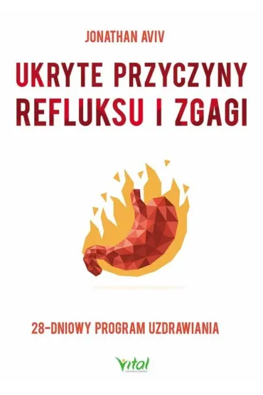 Ukryte przyczyny refluksu i zgagi. 28-dniowy program uzdrawiania - Jonathan Aviv