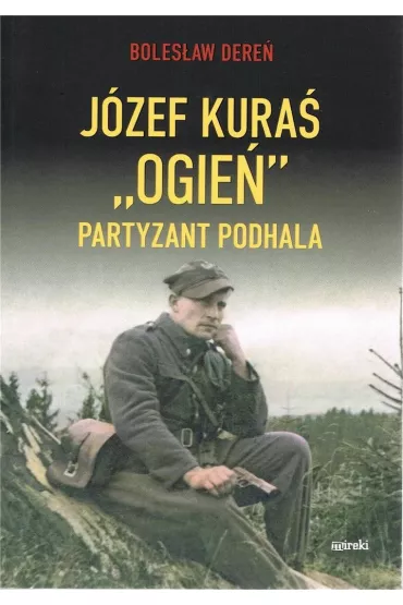 J�zef Kura� "Ogie�" Partyzant Podhala - Boles�aw Dere�