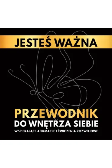 Jeste� wa�na. Przewodnik do wn�trza siebie. Wspieraj�ce afirmacje i �wiczenia rozwojowe - Katarzyna Borucka