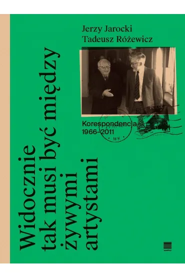 Widocznie tak musi by� mi�dzy �ywymi artystami - Tadeusz R�ewicz, Jerzy  Jarocki, Pod red Anny Romaniuk