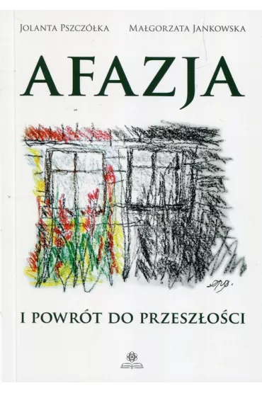 Afazja i powr�t do przesz�o�ci - Jolanta Pszcz�ka, Ma�gorzata Jankowska