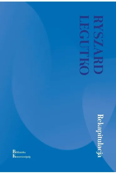 Rekapitulacja - Ryszard Legutko