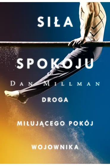 Si�a spokoju. Droga mi�uj�cego pok�j wojownika - Dan Millman