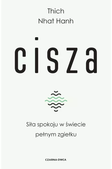 Cisza. Sia spokoju w wiecie penym zgieku - Thich Nhat Hanh