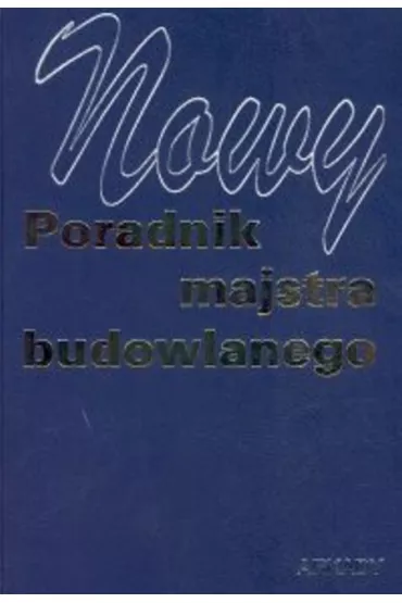 Nowy poradnik majstra budowlanego - Janusz Panas red.