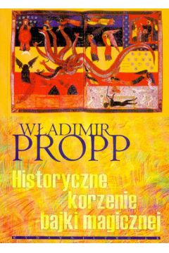 Historyczne korzenie bajki magicznej - Propp W�adimir - Propp W�adimir