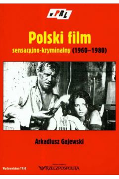 Polski film sensacyjno-kryminalny 1960-1980 - Gajewski Arkadiusz - Arkadiusz Gajewski