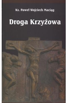 Droga Krzy�owa - Wojciech Pawe� Maci�g