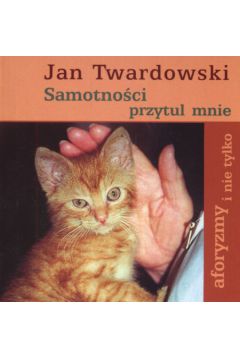 Samotno�� przytul mnie - Twardowski Jan